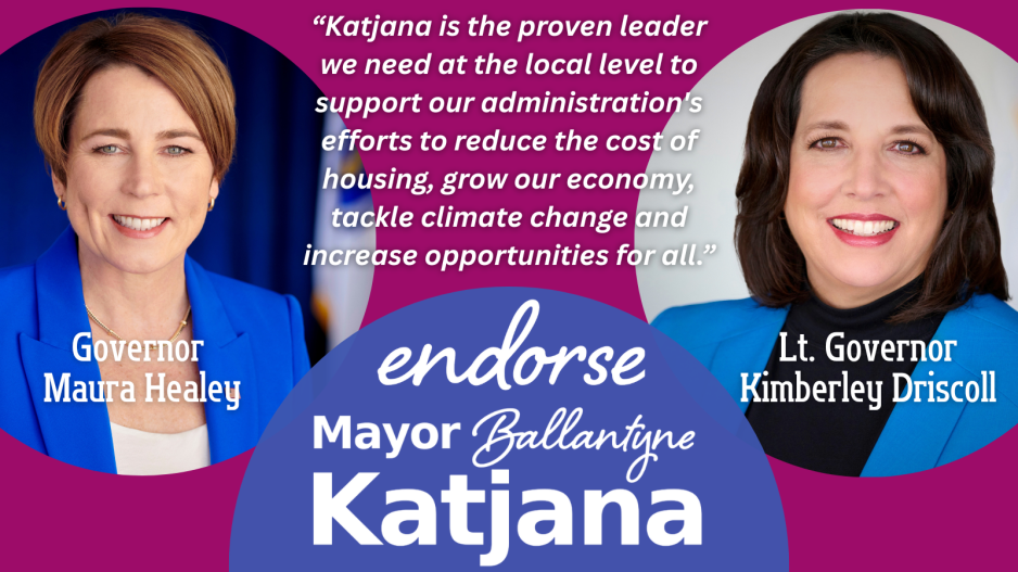 Governor Healey and Lt Governor Driscol Endorse Mayor Katjana Ballantyne Governor Healey and Lt Governor Driscol Endorse Mayor Katjana Ballantyne